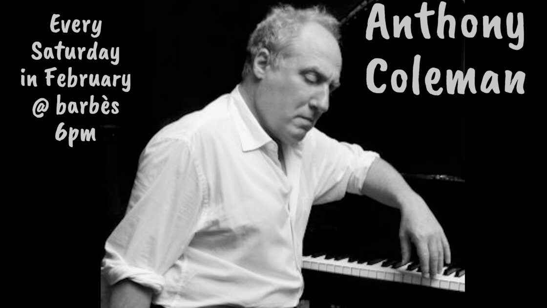 ANTHONY COLEMAN - Every Saturday in February
