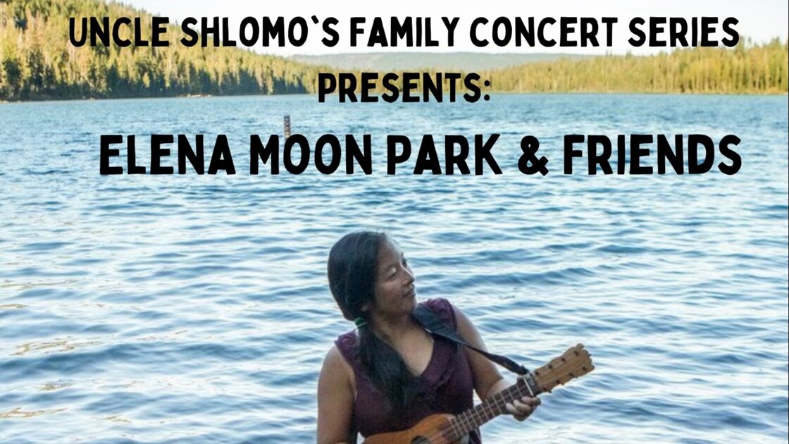 Uncle Shlomo's Family Concert Series presents Elena Moon Park & Friends