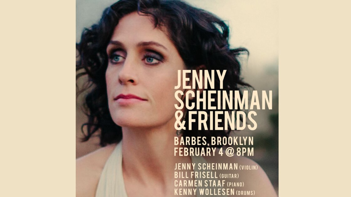 JENNY SCHEINMAN & Friends feat. BILL FRISELL, CARMEN STAAF and KENNY WOLLESEN