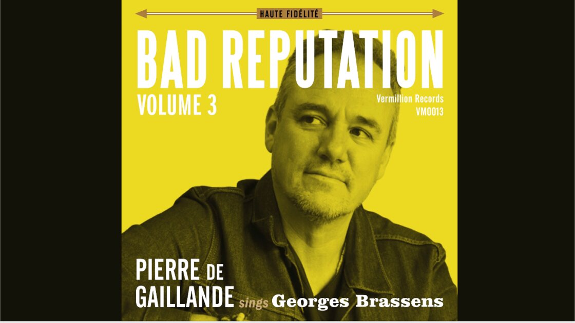 BAD REPUTATION; Pierre de Gaillande sings Brassens (en anglais) Album Release