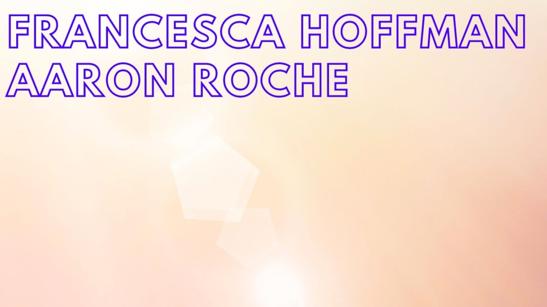 Francesca Hoffman / Aaron Roche
