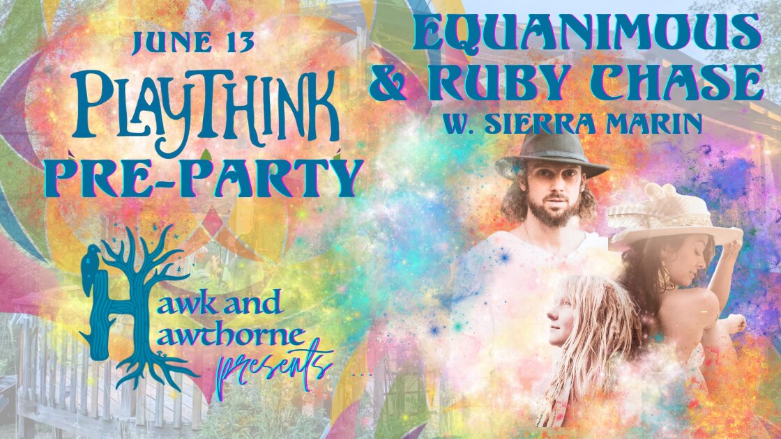 EQUANIMOUS & RUBY CHASE :: PlayThink Pre-Party + Sierra Marin
