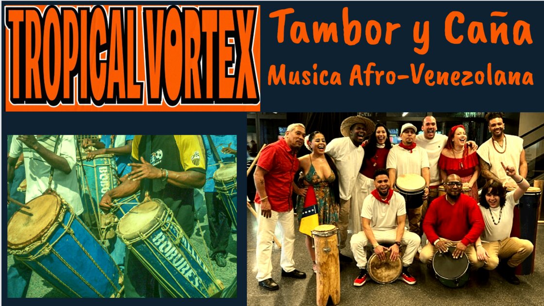 TROPICAL VORTEX presents: TAMBOR Y CANA - Afro-Venezuelan percussion. With special guest