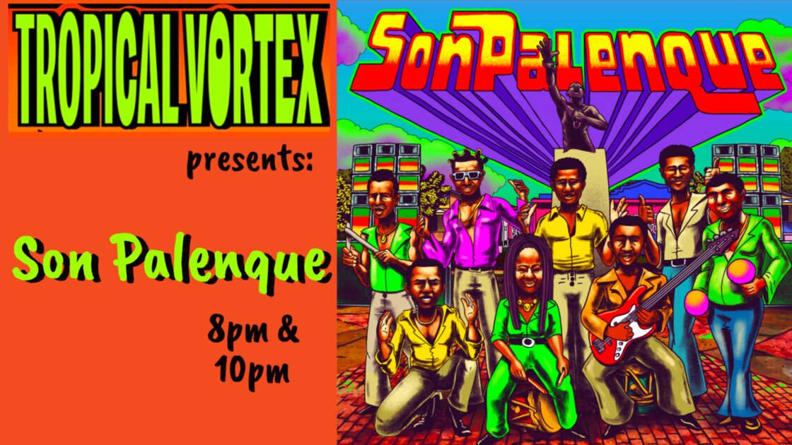 Tropical Vortex presents: SON PALENQUE, from Colombia
