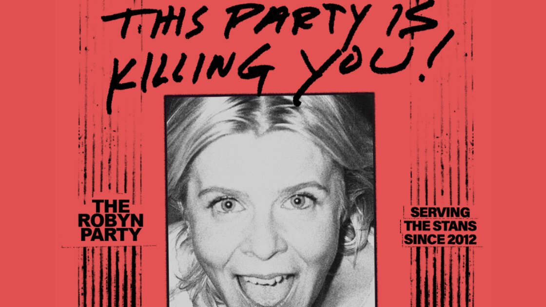 This Party Is Killing You! AKA: The Robyn Party