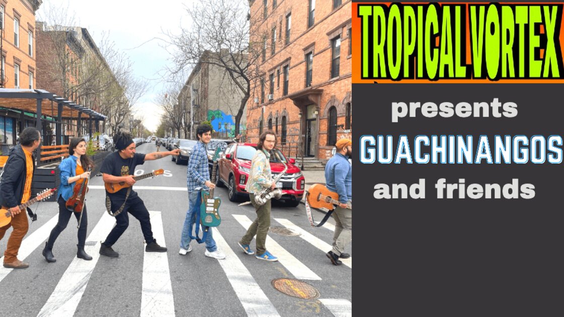 TROPICAL VORTEX presents GUACHINANGOS and special guests. 