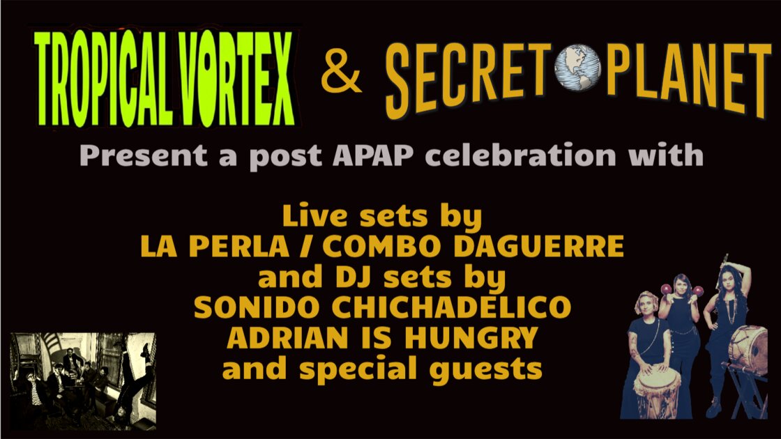 TROPICAL VORTEX: A post SECRET PLANET party with La Perla, Combo Daguerre y mas