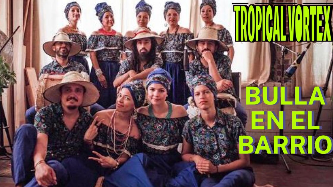 TROPICAL VORTEX presents BULLA EN EL BARRIO