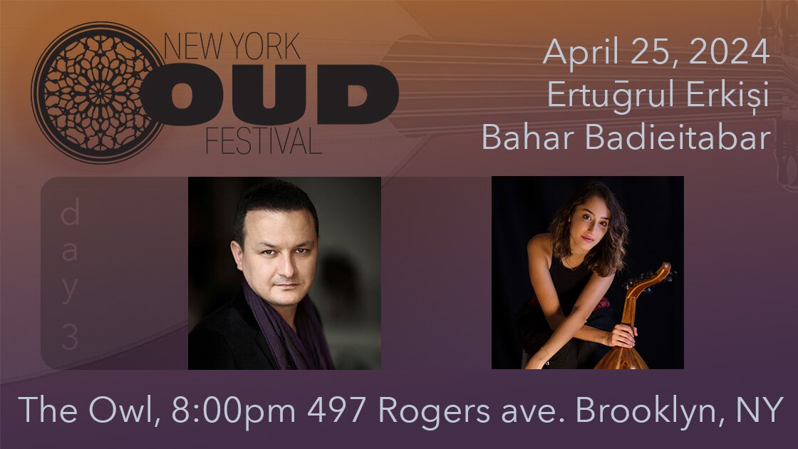 New York Oud Festival Day 3 | Bahar Badieitabar, Ertugrul Erkisi