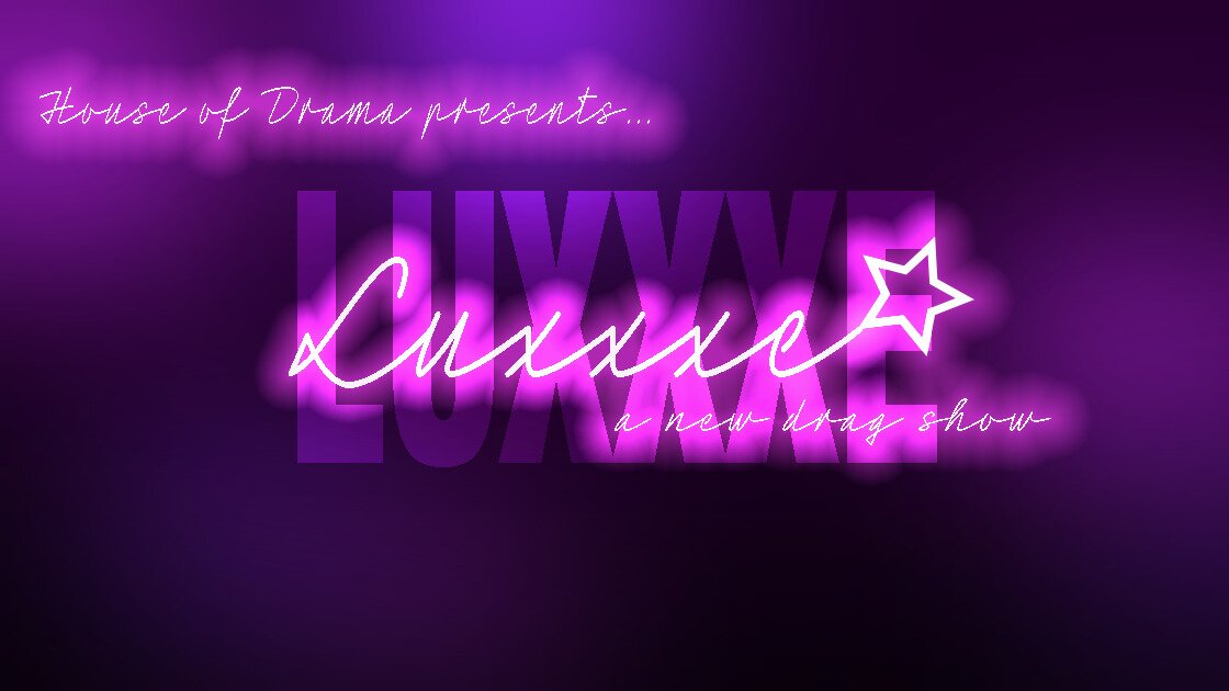 HOUSE OF DRAMA PRESENTS: Luxxxe, A New Drag Show