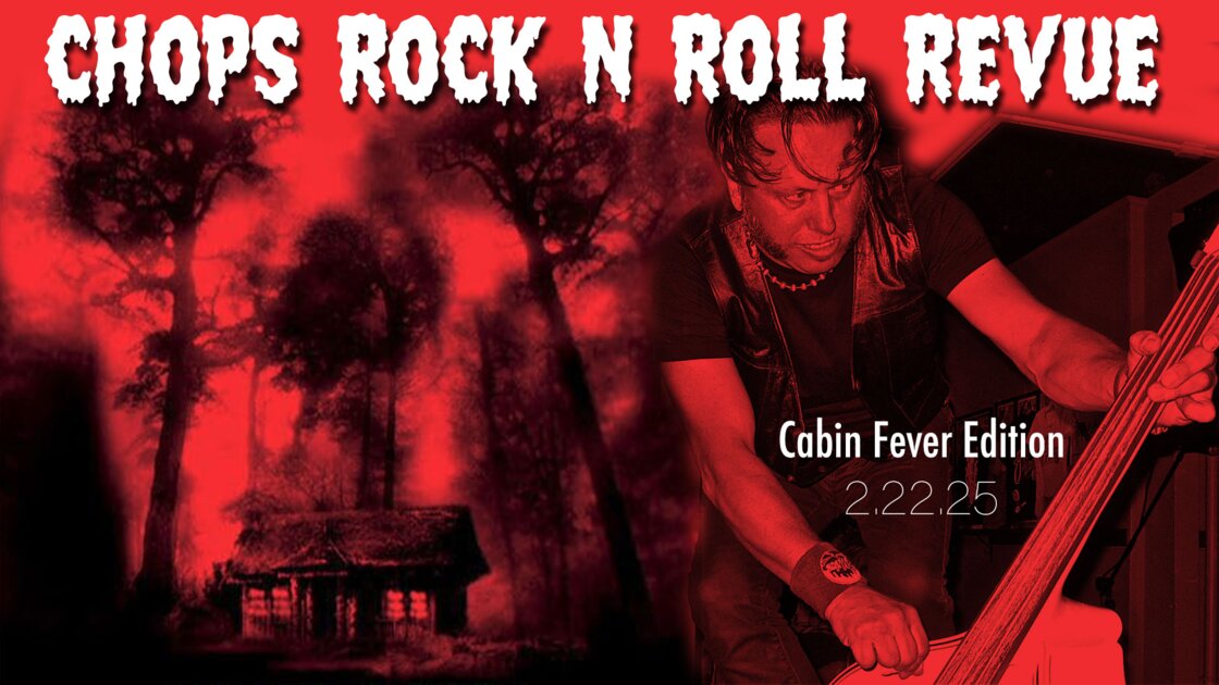 Chops Rock N Roll Revue "Cabin Fever" Edition