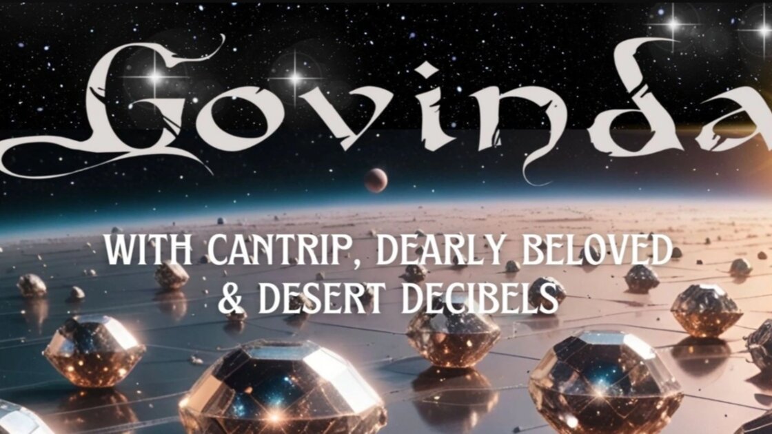 GOVINDA with Cantrip, Dearly Beloved & Desert Decibels