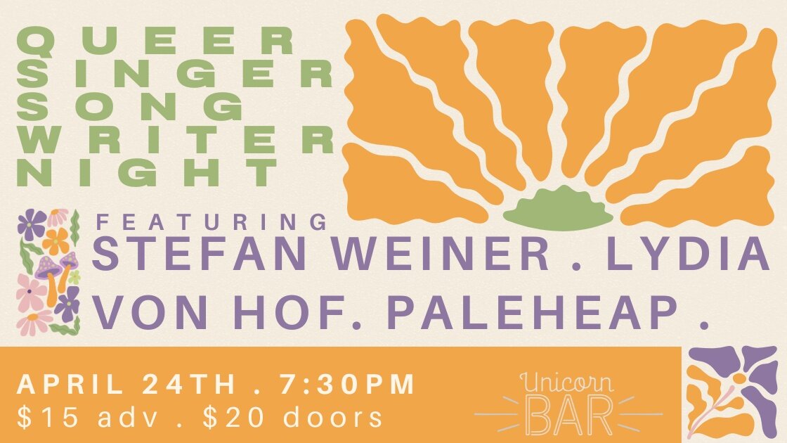 Queer Singer-Songwriter Night:  Featuring Stefan Weiner, Lydia Von Hof & paleheap