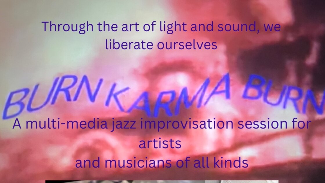 Burn, Karma, Burn: An Improvisational Session for Musicians & Artists 